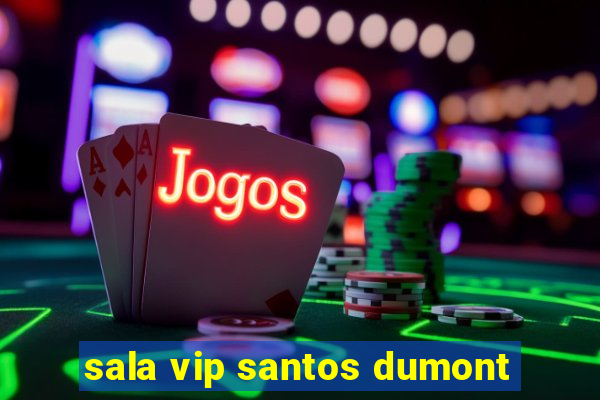 sala vip santos dumont